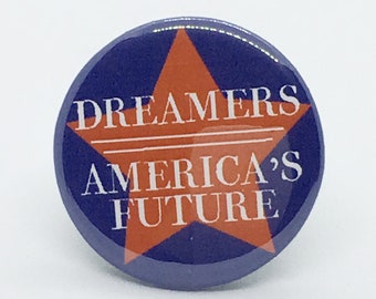 Dreamers, America's Future - 1 1/4" Pin, Zipper Pull, Keychain or Magnet