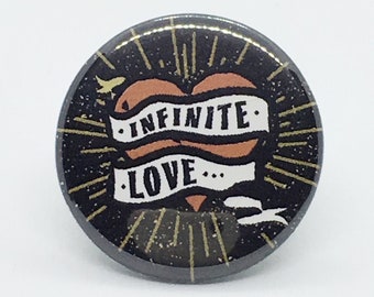Infinite Love... - 1 1/4" Pin, Zipper Pull, Keychain or Magnet