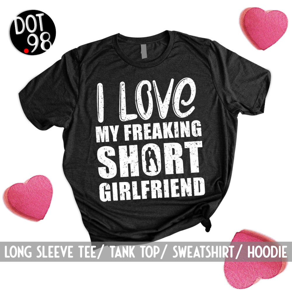 I Love My Freaking Short Girlfriend Shirt/ Tall Boyfriend Etsy