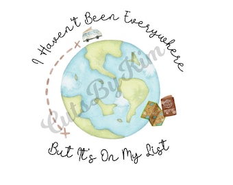 Travel Travelling the World I haven't been everywhere but it's on my list Sublimation Printable PNG transparent high resolution 300 dpi