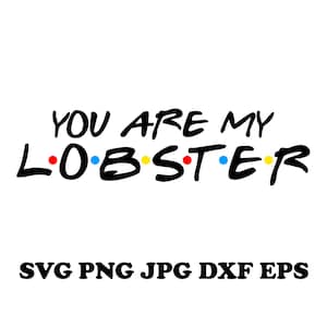 You Are My Lobster Printable Svg Png Jpg Dxf Eps Friends Quote Clip Art TV Show Pick Up Line Cut Image File