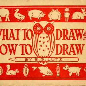 Puede incluir: Una portada de libro vintage con el título "What to Draw and How to Draw It" de E.G. Lutz. La portada presenta un búho rojo con corazones en el pecho y un lápiz con una goma roja. La portada del libro está ilustrada con varios animales, incluyendo un elefante, un pato, un cerdo, una rana, un conejo, un pavo, una ardilla, un pez, un perro y un pug.