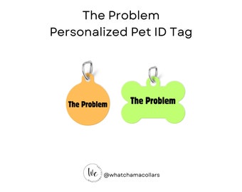 Funny Dog Name Tag Personalized Cat ID Name Tag Name The Problem Pet ID Tag Customized Name Tag for Pets Cat Collar Tag