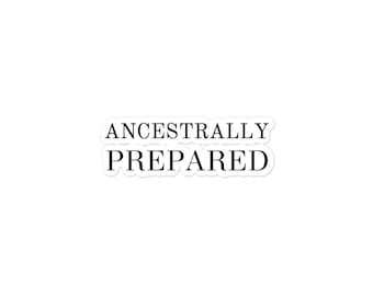 Bubble-free "Ancestrally Prepared" stickers