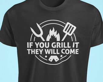 Funny Grill Master T-Shirt: If You Grill It, They Will Come