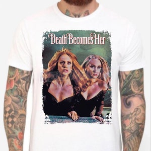 Death Becomes Her - White T-Shirt. Meryl Streep, Goldie Hawn. Madeline Ashton. Helen Sharp. Men&#39;s & Women&#39;s all sizes