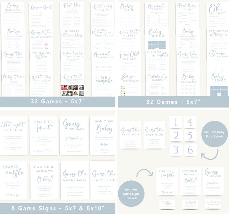 May include: A set of 32 printable baby shower games in blue and white with a light blue background. The games are 5x7 inches and include titles like "Baby Bingo", "Guess the Sweet Mess", "Guess the Baby Food", and "Time Capsule". There are also 8 game signs in blue and white with a light blue background. The signs are 5x7 inches and 8x10 inches and include titles like "Diaper Raffle", "How Big is Mommy's Belly?", and "Guess the Baby Food".