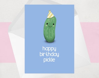 Happy Birthday Pickle Greeting Card - Funny Cute Illustrated Birthday Card for him or for her - girlfriend, boyfriend, best friend