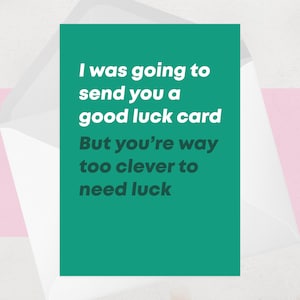 Carte drôle porte-bonheur - Carte de voeux pour les examens - GCSE, A Levels, Université - Too Clever For Luck - Carte porte-bonheur pour lui ou pour elle