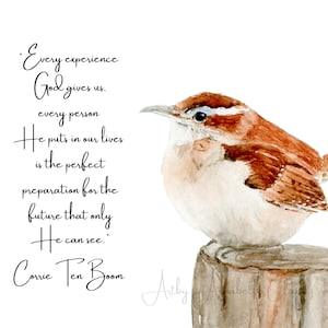 May include: Watercolor painting of a small brown and white bird perched on a wooden post. The artwork includes a quote by Corrie Ten Boom in elegant script: "Every experience God gives us..." The background is white.