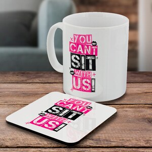 You Can&#39;t Sit With Us Mug & Coaster Set