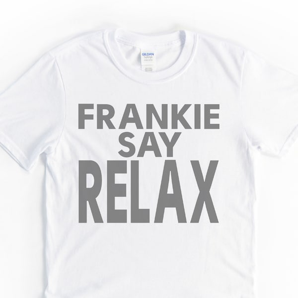 Frankie Say Relax T Shirt - TV Show Funny Friend Parody Novelty Gift Slogan Tee Top Gift Idea for Women Her Girlfriend White Cotton Clothing