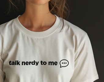 Talk Nerdy to Me Women's T-Shirt - Sapiosexual Appeal, Geek Chic Tee, Intellectual Flirt Top, Smart Women's Humour, Science Lover Shirt