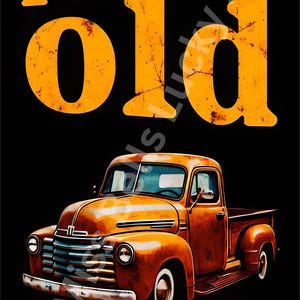 May include: A vintage orange pickup truck with the text "I'm not old I'm classic" in orange on a black background.