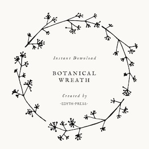May include: Black and white illustration of a botanical wreath with the text "Instant Download Botanical Wreath Created by -EDYTH-PRESS-."