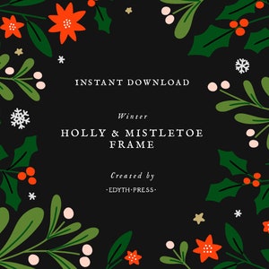 Könnte beinhalten: Ein schwarzer Hintergrund mit einem grünen Stechpalmen- und weißen Mistelzweig-Rand. Der Text "INSTANT DOWNLOAD", "Winter HOLLY & MISTLETOE FRAME" und "Created by •EDYTH PRESS." ist in weiß.