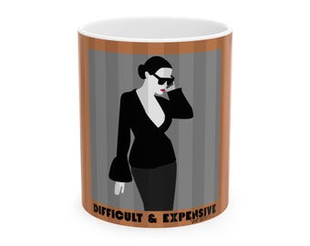 Difficult & Expensive Ladies's Ceramic Mug, CARMEL,  Elegant Femme Fatale Coffee Cup (11oz/15oz)