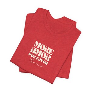 More Amor Por Favor Tee for Romantics - Love Shirt, Valentine's Day Gift, Cute Couple Apparel, Romantic Graphic Tee, Casual Date Outfit