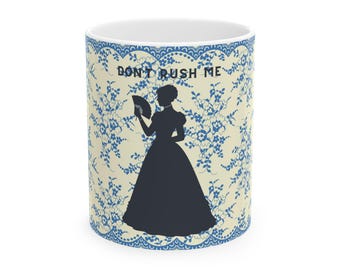 Lady's Ceramic Mug — "Don't Rush Me" Floral Blue Toile Coffee Cup