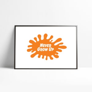 Never Grow Up Nickelodeon Splatter 90&#39;s Artwork Printable Downloadable Print Poster