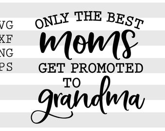 Download Clip Art The Best Moms Get Promoted To Grandma Svg File Grandma Sayings Quotes Svg Instant Download Grandma Shirt Art Digital Iron On Shirt N251 Art Collectibles
