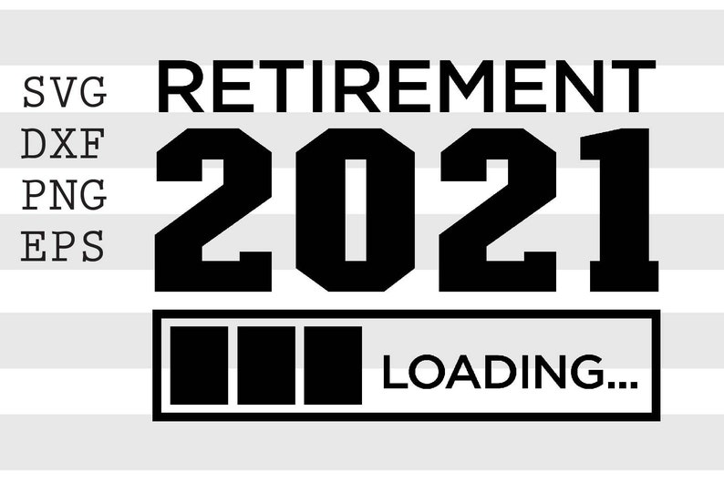 Retirement 2021 loading SVG instant digital download PNG file