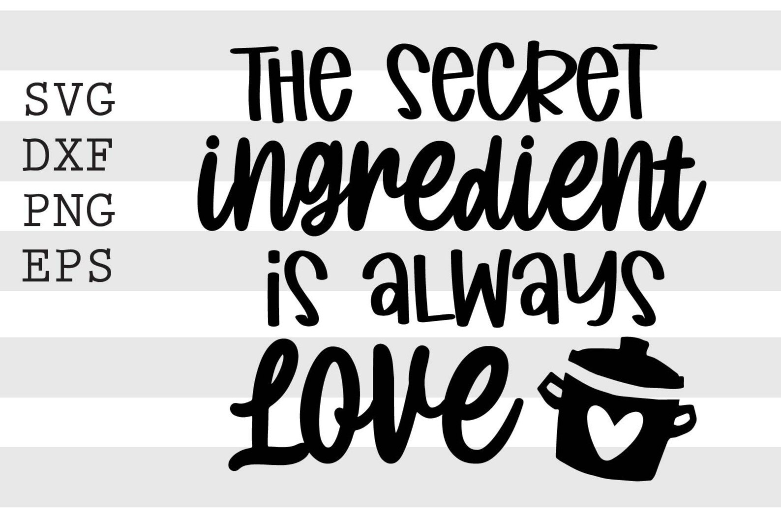 The Secret Ingredient Is Always Love SVG PNG instant Etsy