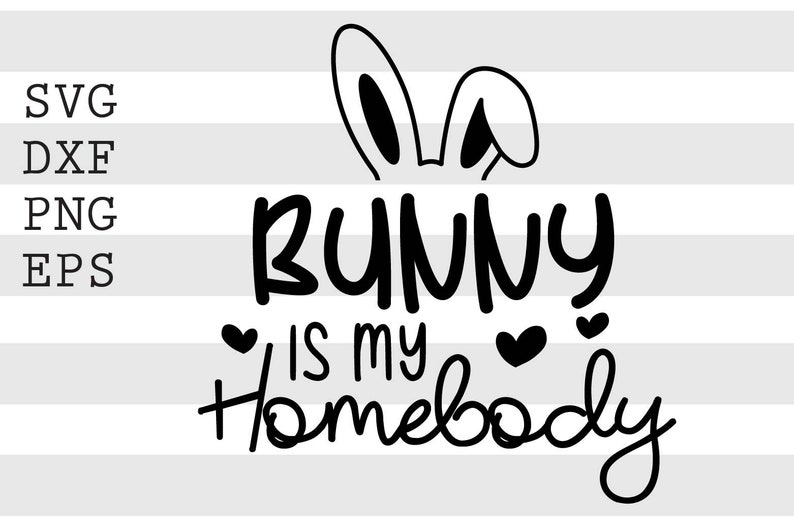 Download Bunny Is My Homebody Svg Png File Instant Digital Download Digital Prints Prints Shantived Com