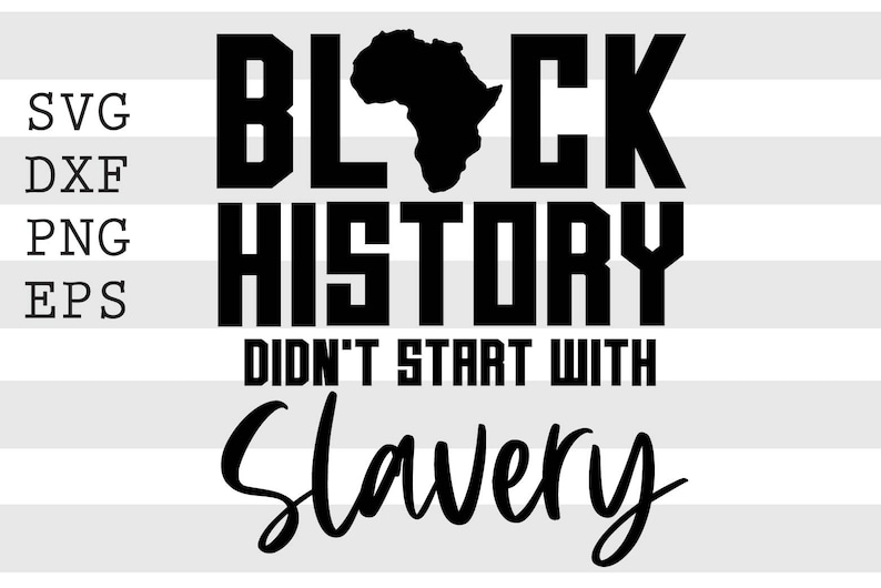 Black History Didn/'t Start With Slavery SVG file instant digital download