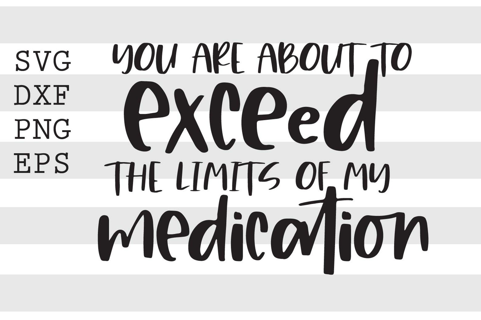 You Are About to Exceed the Limits of My Medication SVG - Etsy
