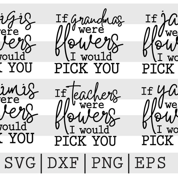 If mimis,yayas,jajas,grandma,mimis,gigis,teachers were flowers I would pick you SVG, PNG file, Instant Digital Download