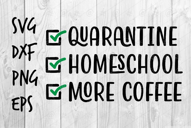 pandemic instant digital download Quarantine Homeschool More Coffee SVG file