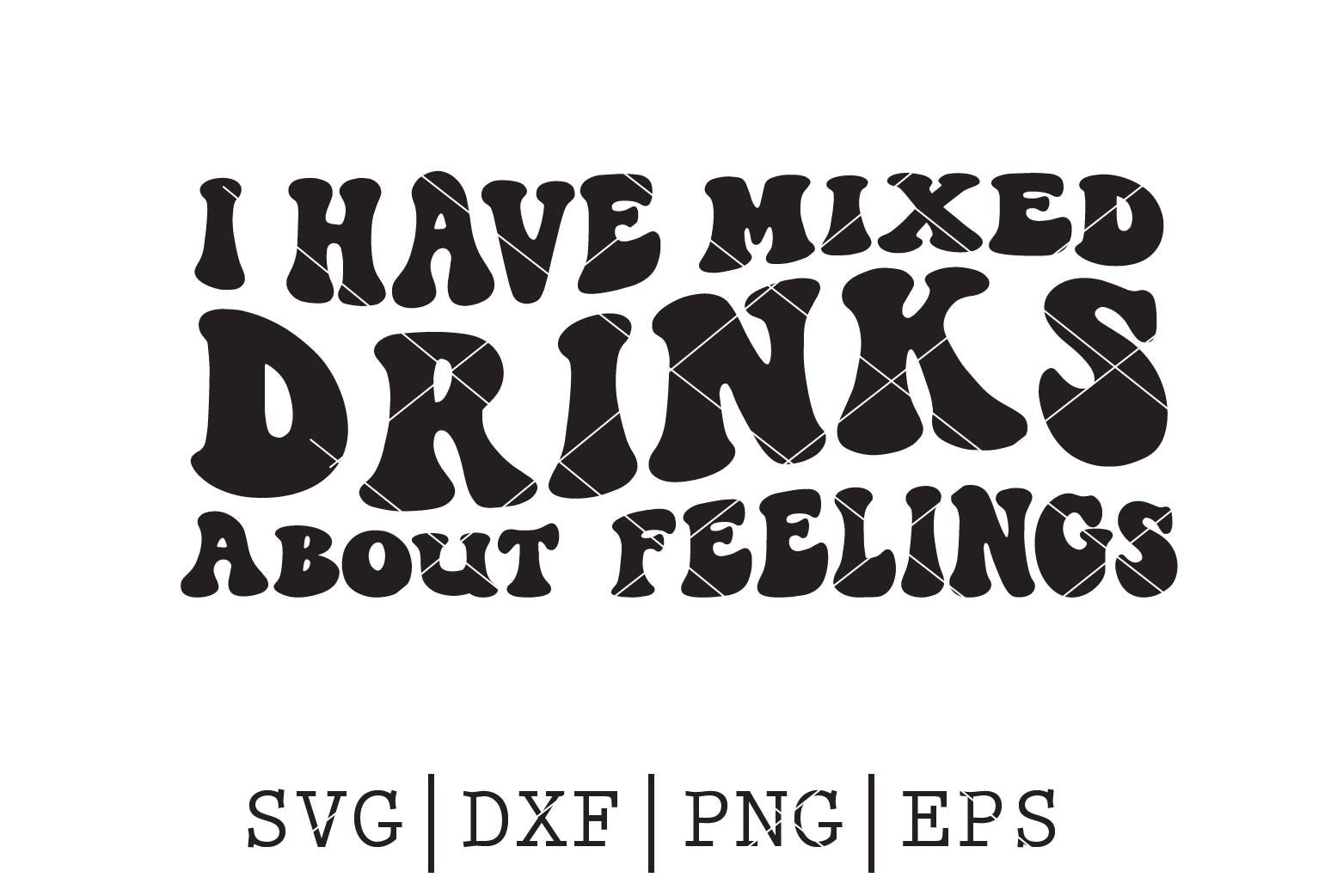 T-shirt Design PNG file I have mixed drinks about feelings SVG Digital download T-shirt Design PNG file I have mixed drinks about feelings SVG Digital download