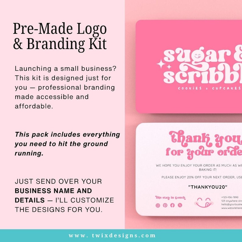 May include: A pre-made logo and branding kit with pink and white elements. The kit includes a logo, business cards, and thank you cards. The text includes "Sugar & Scribble" and "Thank you for your order". The website is www.twixdesigns.com.