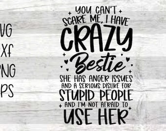 You can't scare me, I have crazy Bestie she has anger issues SVG, PNG file, Digital download, T-shirt Design