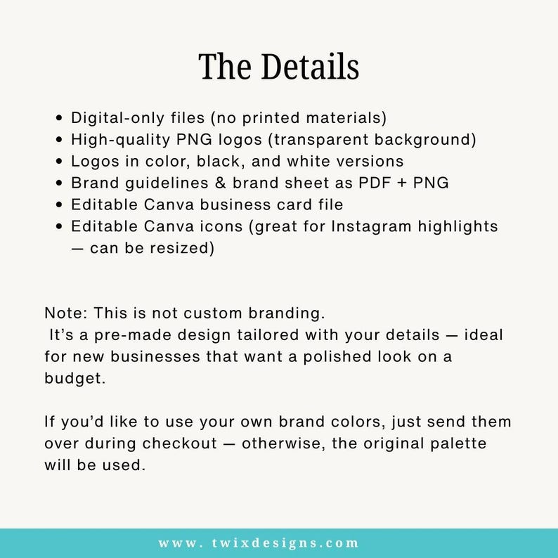 May include: A white background with black text that reads "The Details" and bullet points describing digital files, PNG logos, logos in color, brand guidelines, a Canva business card file, and editable Canva icons. The website www.twixdesigns.com is at the bottom.