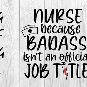 Nurse because badass isn't an official job title SVG file , T-shirt , instant digital download