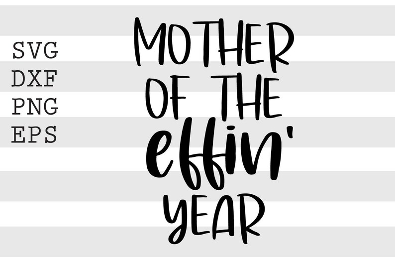 Download Instant Digital Download Png File Mother Of The Effin Year Svg Art Collectibles Digital Prints Kromasol Com