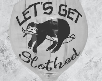 Great for Sloth fans. &#39;Let&#39;s get Slothed&#39; Gin glass great gift for Gin lovers