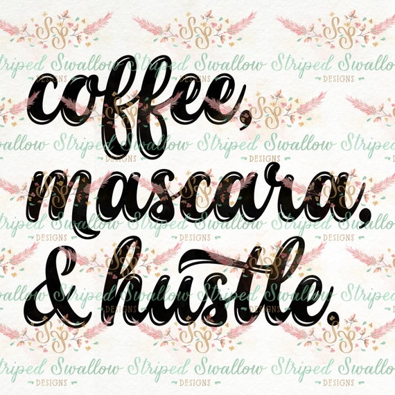 Download Coffee Mascara Hustle Svg Digital Cut File Etsy