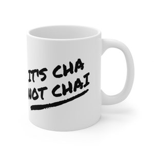 It&#39;s Cha Not Chai Ceramic Mug 11oz