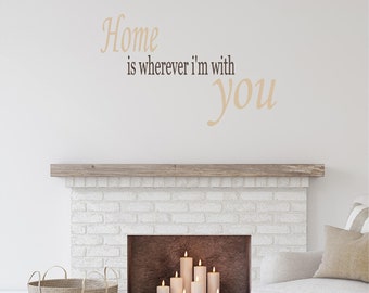 Wall Decal Quote: Home is wherever i'm with you