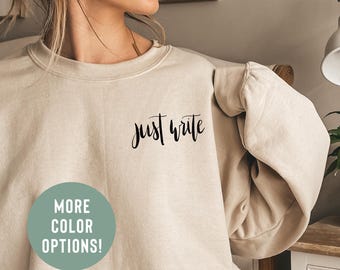 Just Write Sweatshirt Writer Shirt Author Shirt Writer Sweatshirt Author Sweatshirt Published Author Future Author Gift for Author