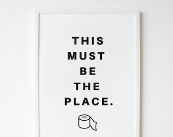 Funny Bathroom Art Print: This Must Be The Place (Digital Download)