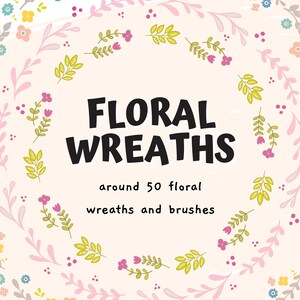 May include: A digital illustration of a floral wreath with pink, yellow, green, and blue flowers and leaves. The text "Floral Wreaths" is in the center of the image, with the text "around 50 floral wreaths and brushes" below it.