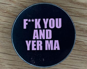 F You & Yer Ma Badge
