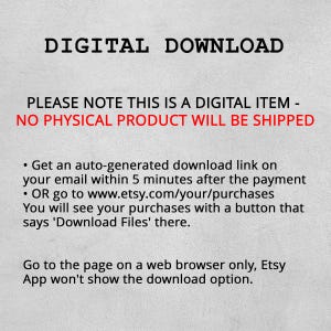 May include: A digital download notice on a light grey background. The text reads: DIGITAL DOWNLOAD. PLEASE NOTE THIS IS A DIGITAL ITEM - NO PHYSICAL PRODUCT WILL BE SHIPPED. Instructions for accessing files via email or Etsy purchases are included.
