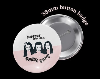 Support your local ghoul gang 38mm badge | feminist halloween gift | Morticia, Vampira, Lily Munster Badge | Vintage Horror Gift