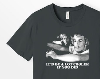 It would be a lot cooler if you did 90&#39;s Movie Shirt