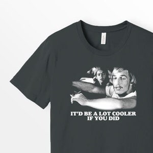 It would be a lot cooler if you did 90&#39;s Movie Shirt